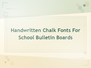 Best Handwritten Chalk Fonts for School Bulletin Boards and Classroom Displays