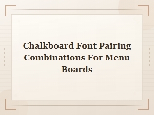 Chalkboard Font Pairing Ideas for Stunning Menu Boards