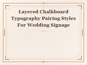 Layered Chalkboard Typography Pairing Styles for Wedding Signage
