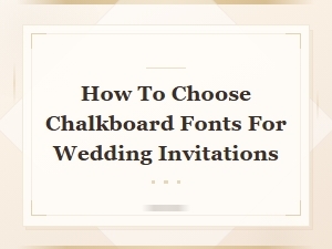 How to Choose the Perfect Chalkboard Fonts for Wedding Invitations